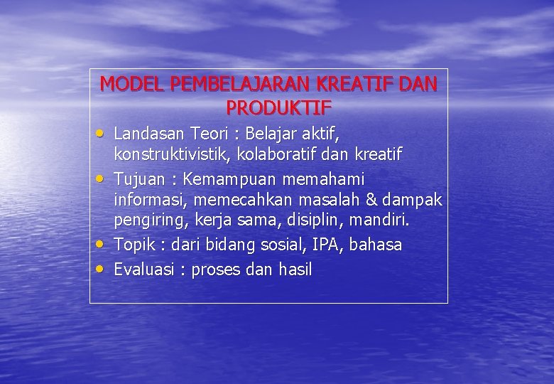 MODEL PEMBELAJARAN KREATIF DAN PRODUKTIF • Landasan Teori : Belajar aktif, • • •