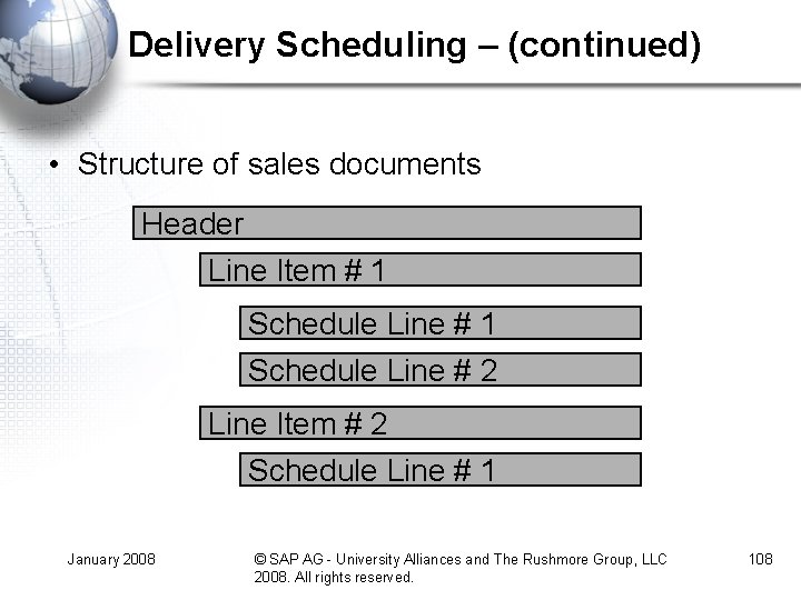 Delivery Scheduling – (continued) • Structure of sales documents Header Line Item # 1