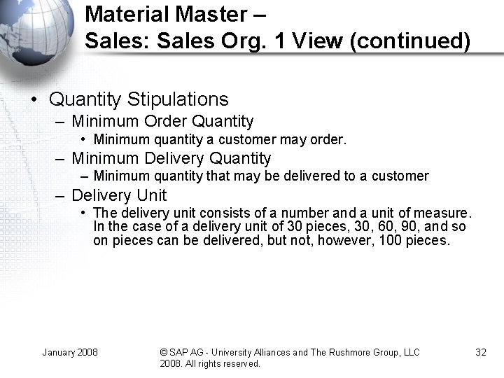 Material Master – Sales: Sales Org. 1 View (continued) • Quantity Stipulations – Minimum