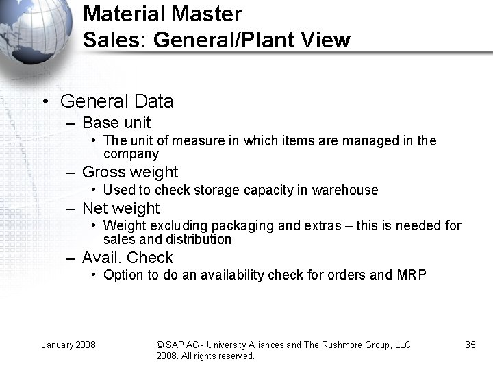Material Master Sales: General/Plant View • General Data – Base unit • The unit