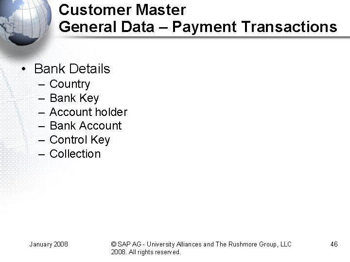Customer Master General Data – Payment Transactions • Bank Details – – – Country