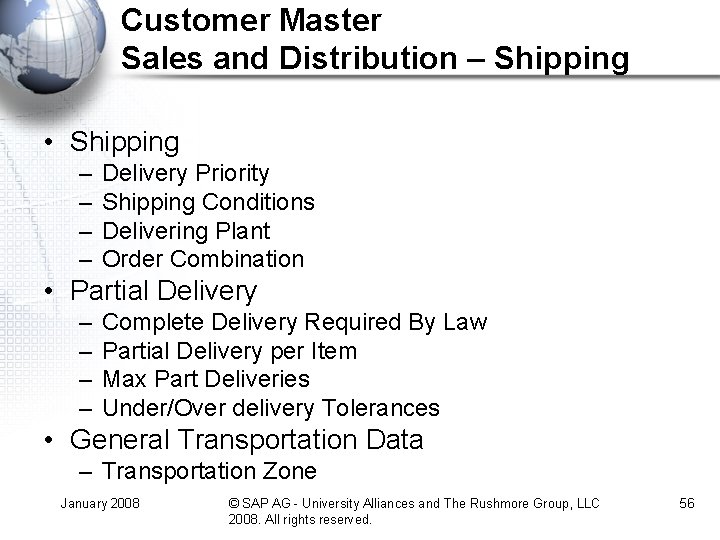 Customer Master Sales and Distribution – Shipping • Shipping – – Delivery Priority Shipping