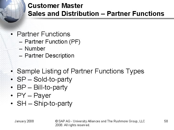 Customer Master Sales and Distribution – Partner Functions • Partner Functions – Partner Function