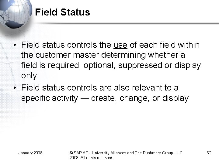 Field Status • Field status controls the use of each field within the customer