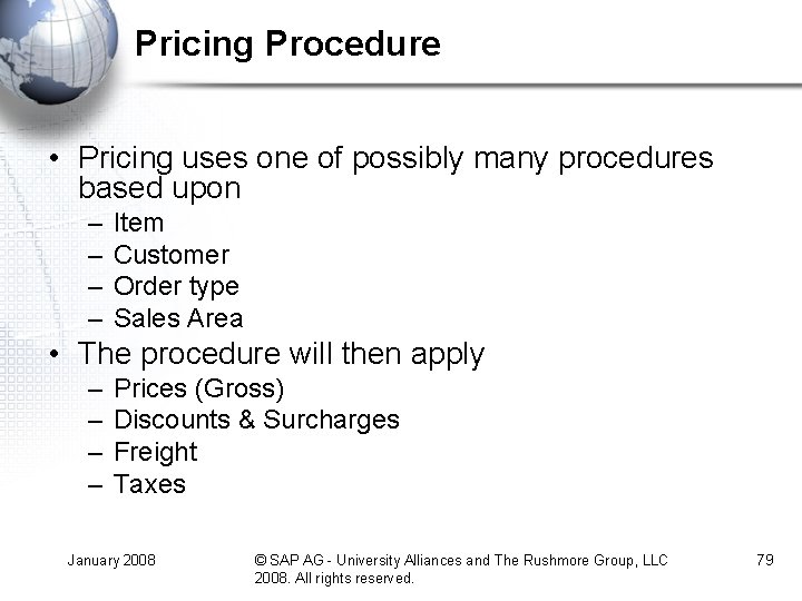 Pricing Procedure • Pricing uses one of possibly many procedures based upon – –