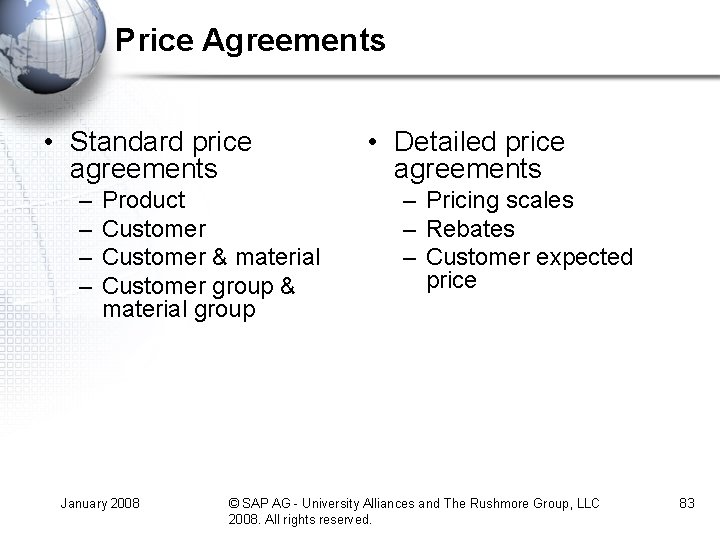 Price Agreements • Standard price agreements – – Product Customer & material Customer group