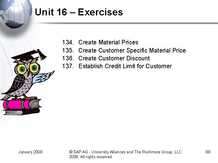 Unit 16 – Exercises 134. 135. 136. 137. January 2008 Create Material Prices Create