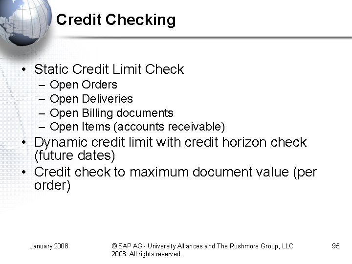 Credit Checking • Static Credit Limit Check – – Open Orders Open Deliveries Open