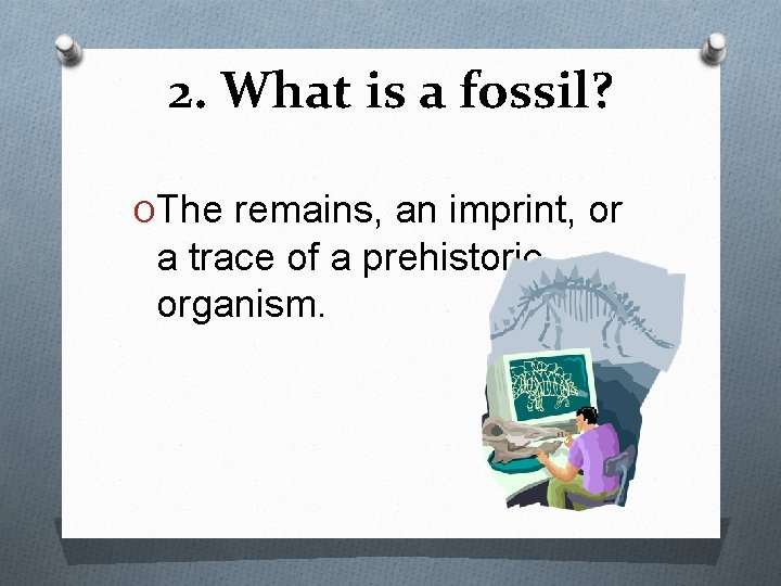 Clues about Evolution Fossils 1 Define the 5
