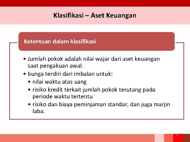 Klasifikasi – Aset Keuangan Ketentuan dalam klasifikasi • Jumlah pokok adalah nilai wajar dari