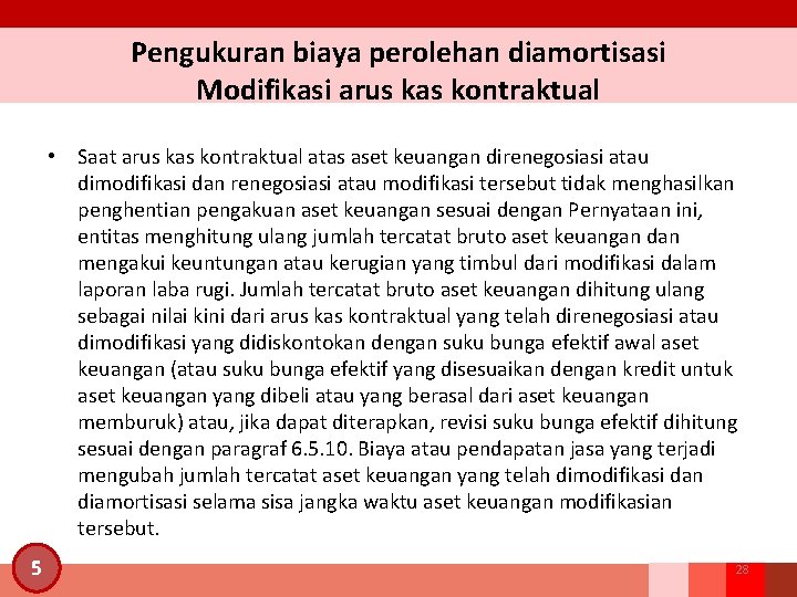 Pengukuran biaya perolehan diamortisasi Modifikasi arus kas kontraktual • Saat arus kas kontraktual atas