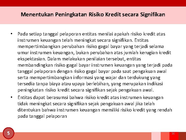 Menentukan Peningkatan Risiko Kredit secara Signifikan • Pada setiap tanggal pelaporan entitas menilai apakah