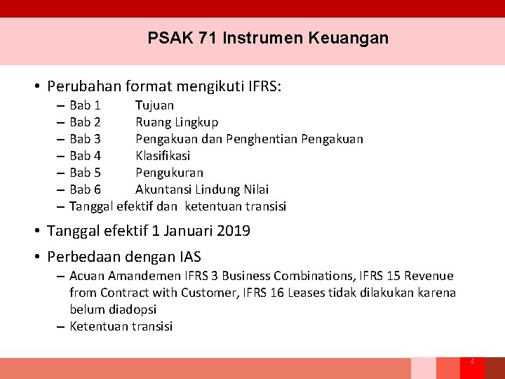 PSAK 71 Instrumen Keuangan • Perubahan format mengikuti IFRS: – – – – Bab
