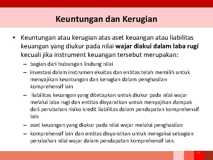 Keuntungan dan Kerugian • Keuntungan atau kerugian atas aset keuangan atau liabilitas keuangan yang