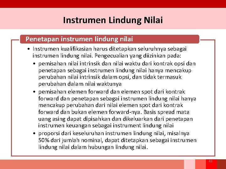 Instrumen Lindung Nilai Penetapan instrumen lindung nilai • Instrumen kualifikasian harus ditetapkan seluruhnya sebagai