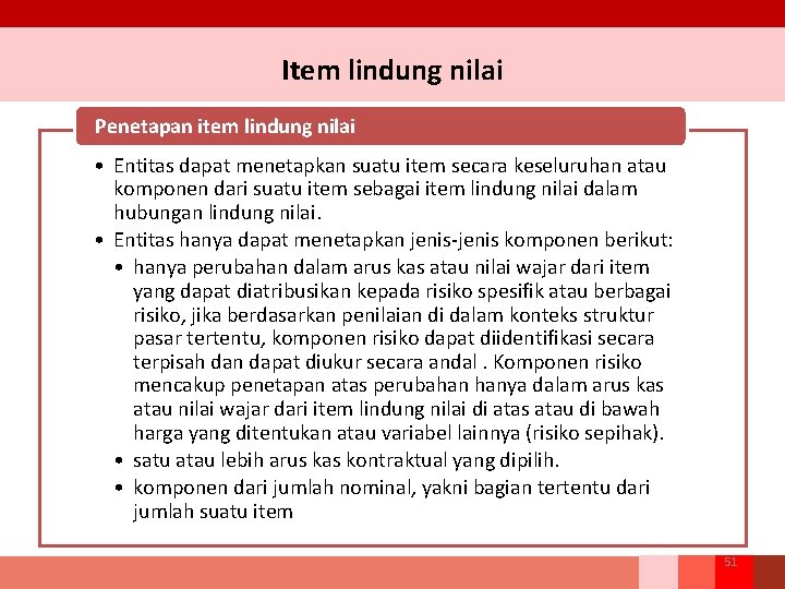 Item lindung nilai Penetapan item lindung nilai • Entitas dapat menetapkan suatu item secara