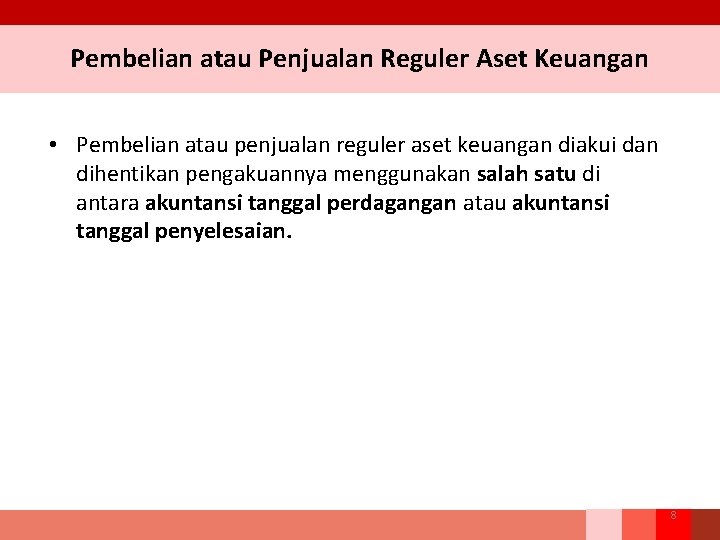 Pembelian atau Penjualan Reguler Aset Keuangan • Pembelian atau penjualan reguler aset keuangan diakui