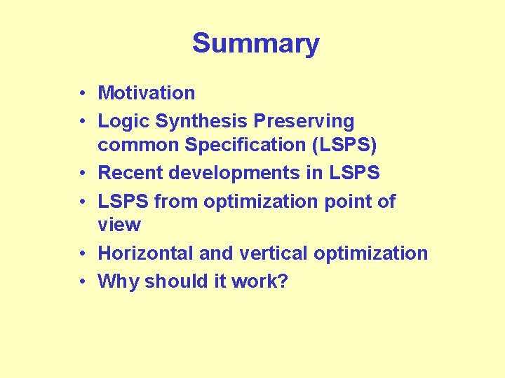 Summary • Motivation • Logic Synthesis Preserving common Specification (LSPS) • Recent developments in