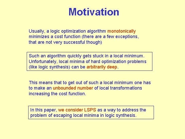 Motivation Usually, a logic optimization algorithm monotonically minimizes a cost function (there a few