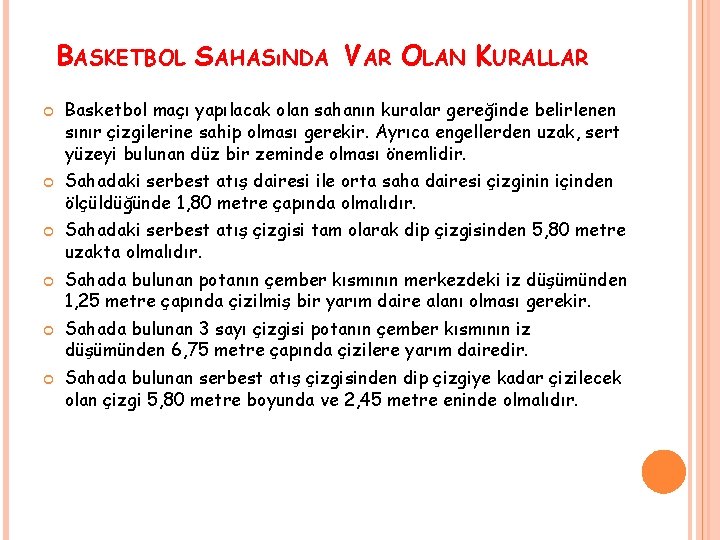 BASKETBOL SAHASıNDA VAR OLAN KURALLAR Basketbol maçı yapılacak olan sahanın kuralar gereğinde belirlenen sınır