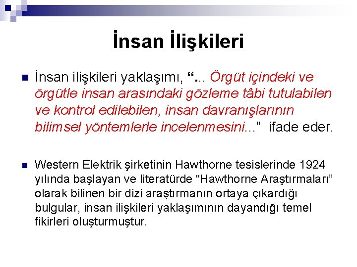 İnsan İlişkileri n İnsan ilişkileri yaklaşımı, “. . . Örgüt içindeki ve örgütle insan