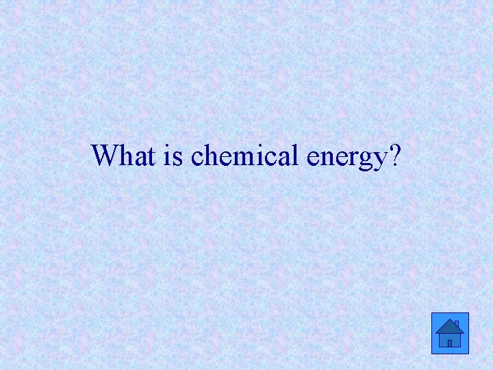 What is chemical energy? 