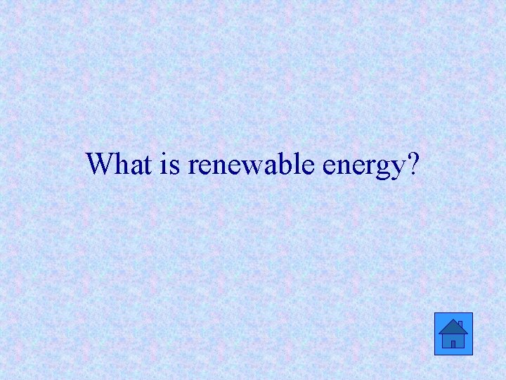 What is renewable energy? 