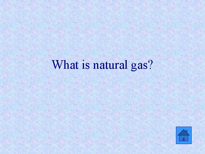 What is natural gas? 