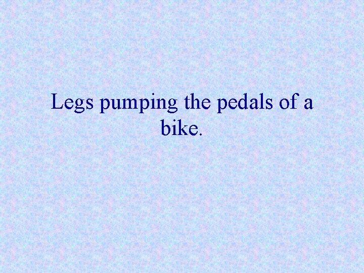 Legs pumping the pedals of a bike. 