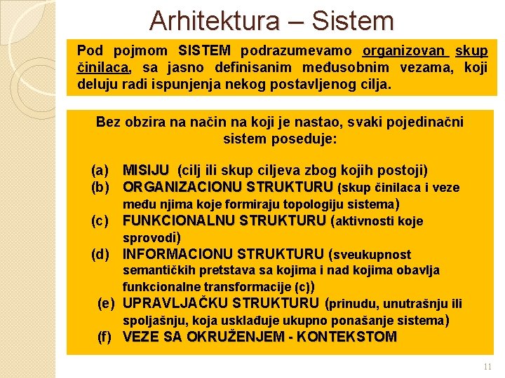 Arhitektura – Sistem Pod pojmom SISTEM podrazumevamo organizovan skup činilaca, sa jasno definisanim međusobnim