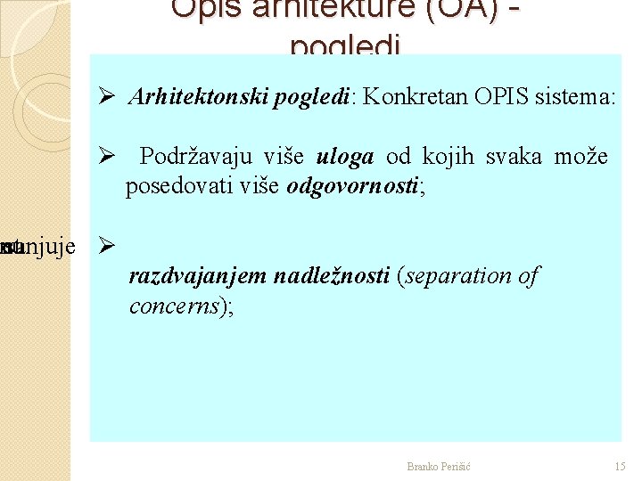 Opis arhitekture (OA) pogledi Ø Arhitektonski pogledi: Konkretan OPIS sistema: Ø Podržavaju više uloga