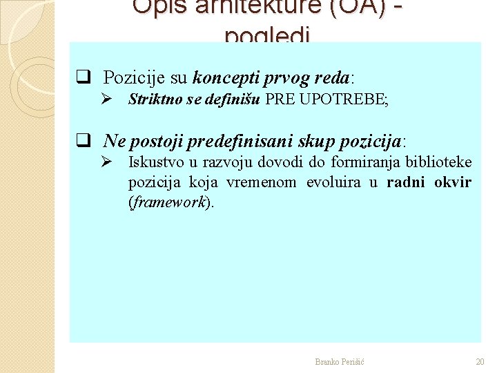 Opis arhitekture (OA) pogledi q Pozicije su koncepti prvog reda: Ø Striktno se definišu