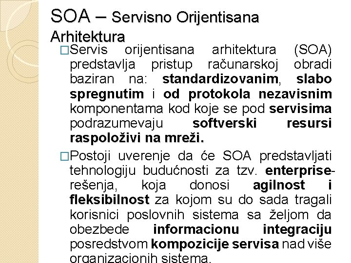 SOA – Servisno Orijentisana Arhitektura �Servis orijentisana arhitektura (SOA) predstavlja pristup računarskoj obradi baziran