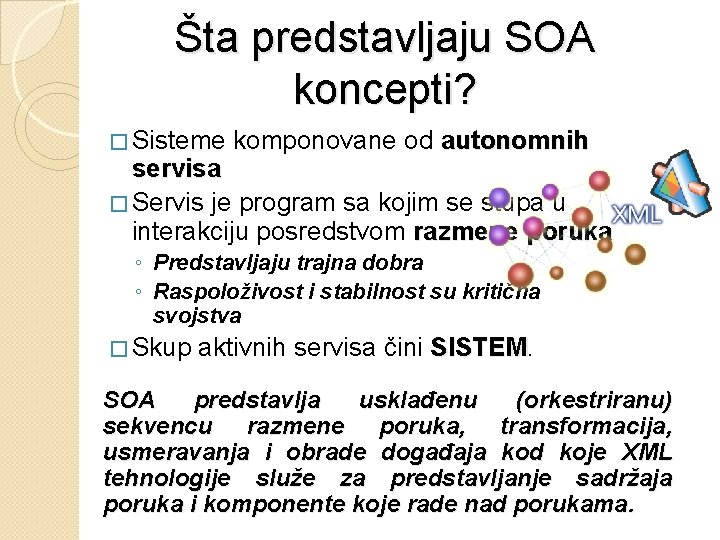 Šta predstavljaju SOA koncepti? � Sisteme komponovane od autonomnih servisa � Servis je program