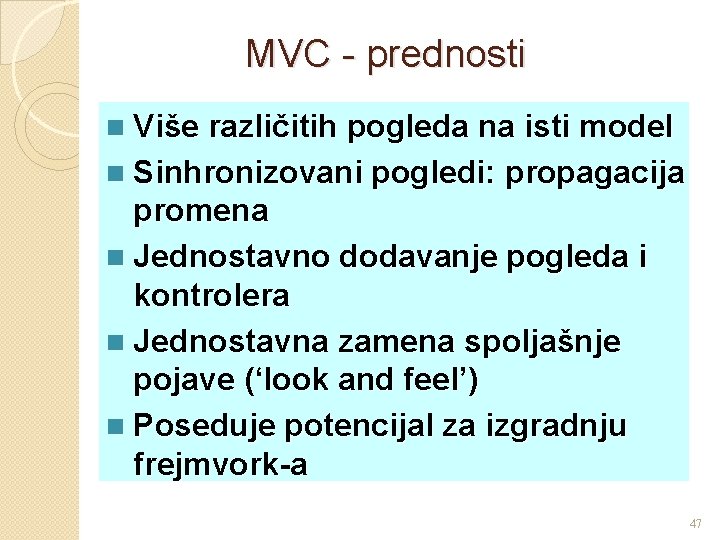 MVC - prednosti n Više različitih pogleda na isti model n Sinhronizovani pogledi: propagacija