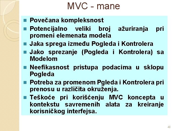 MVC - mane n n n n Povečana kompleksnost Potencijalno veliki broj ažuriranja pri