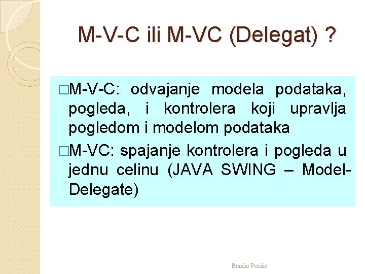 M-V-C ili M-VC (Delegat) ? �M-V-C: odvajanje modela podataka, pogleda, i kontrolera koji upravlja