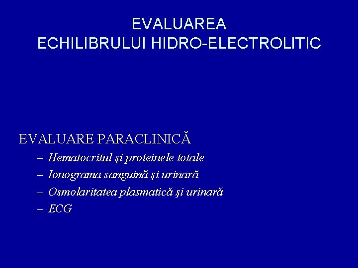 EVALUAREA ECHILIBRULUI HIDRO-ELECTROLITIC EVALUARE PARACLINICĂ – – Hematocritul şi proteinele totale Ionograma sanguină şi