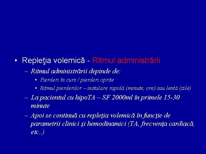  • Repleţia volemică - Ritmul administrării – Ritmul administrării depinde de: • Pierderi