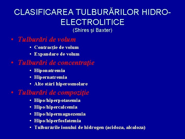 CLASIFICAREA TULBURĂRILOR HIDROELECTROLITICE (Shires şi Baxter) • Tulburări de volum • Contracţie de volum