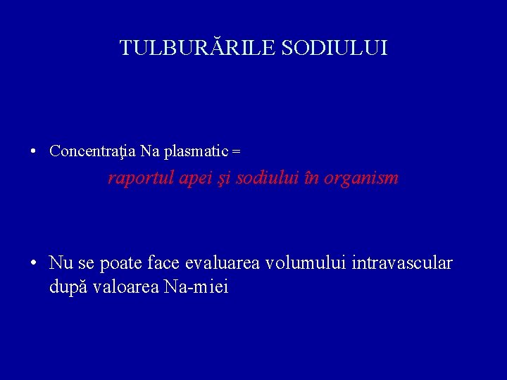 TULBURĂRILE SODIULUI • Concentraţia Na plasmatic = raportul apei şi sodiului în organism •