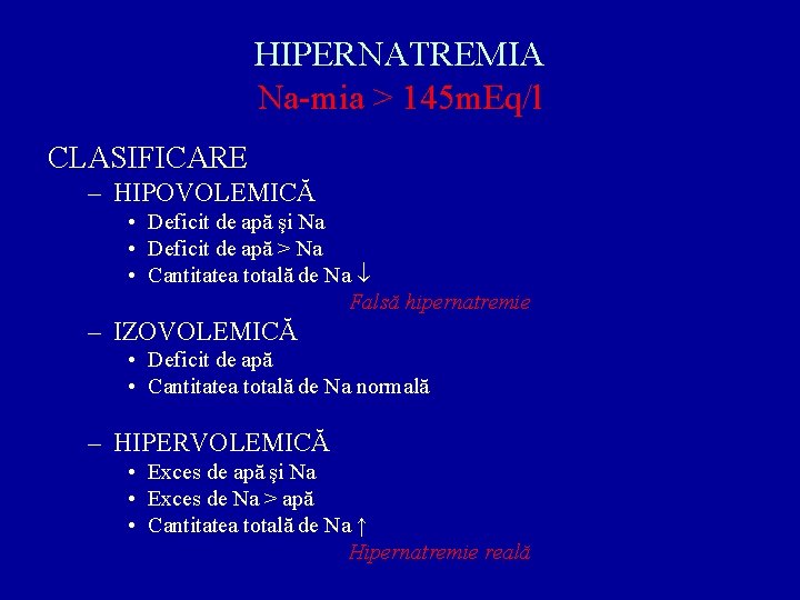 HIPERNATREMIA Na-mia > 145 m. Eq/l CLASIFICARE – HIPOVOLEMICĂ • Deficit de apă şi
