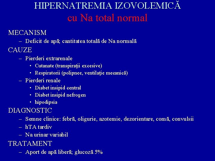 HIPERNATREMIA IZOVOLEMICĂ cu Na total normal MECANISM – Deficit de apă; cantitatea totală de