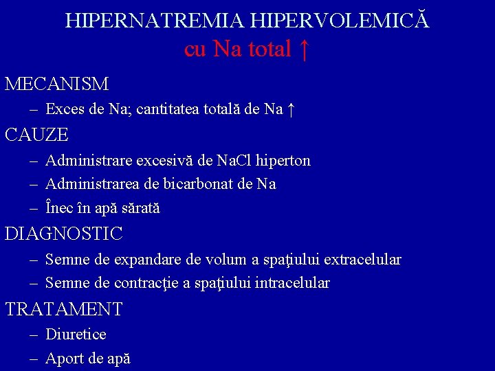 HIPERNATREMIA HIPERVOLEMICĂ cu Na total ↑ MECANISM – Exces de Na; cantitatea totală de