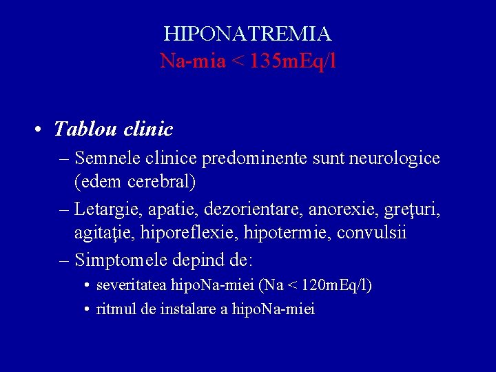 HIPONATREMIA Na-mia < 135 m. Eq/l • Tablou clinic – Semnele clinice predominente sunt