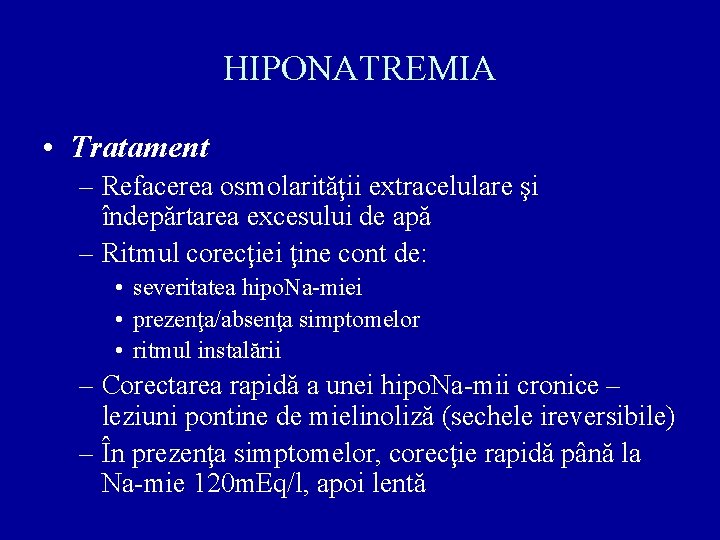 HIPONATREMIA • Tratament – Refacerea osmolarităţii extracelulare şi îndepărtarea excesului de apă – Ritmul