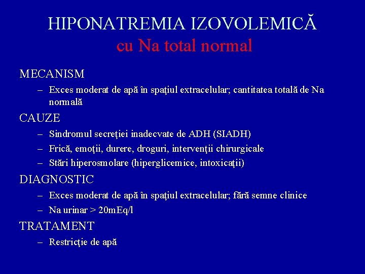 HIPONATREMIA IZOVOLEMICĂ cu Na total normal MECANISM – Exces moderat de apă în spaţiul