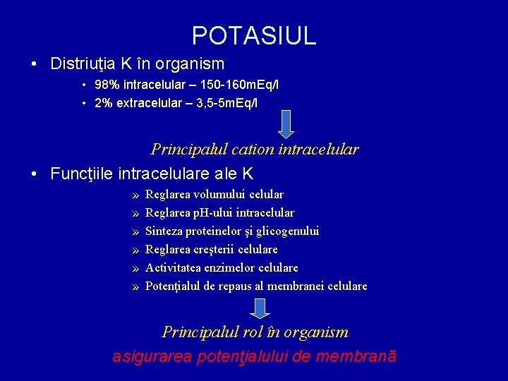 POTASIUL • Distriuţia K în organism • 98% intracelular – 150 -160 m. Eq/l