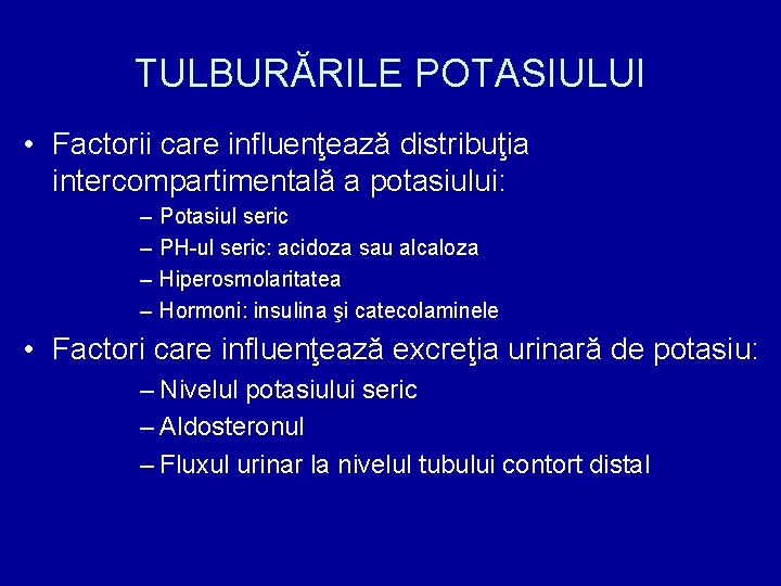 TULBURĂRILE POTASIULUI • Factorii care influenţează distribuţia intercompartimentală a potasiului: – – Potasiul seric