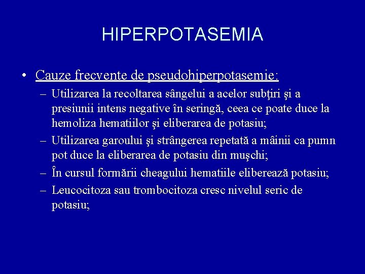 HIPERPOTASEMIA • Cauze frecvente de pseudohiperpotasemie: – Utilizarea la recoltarea sângelui a acelor subţiri